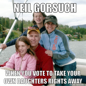 Neil Gorsuch Womens Rights Meme