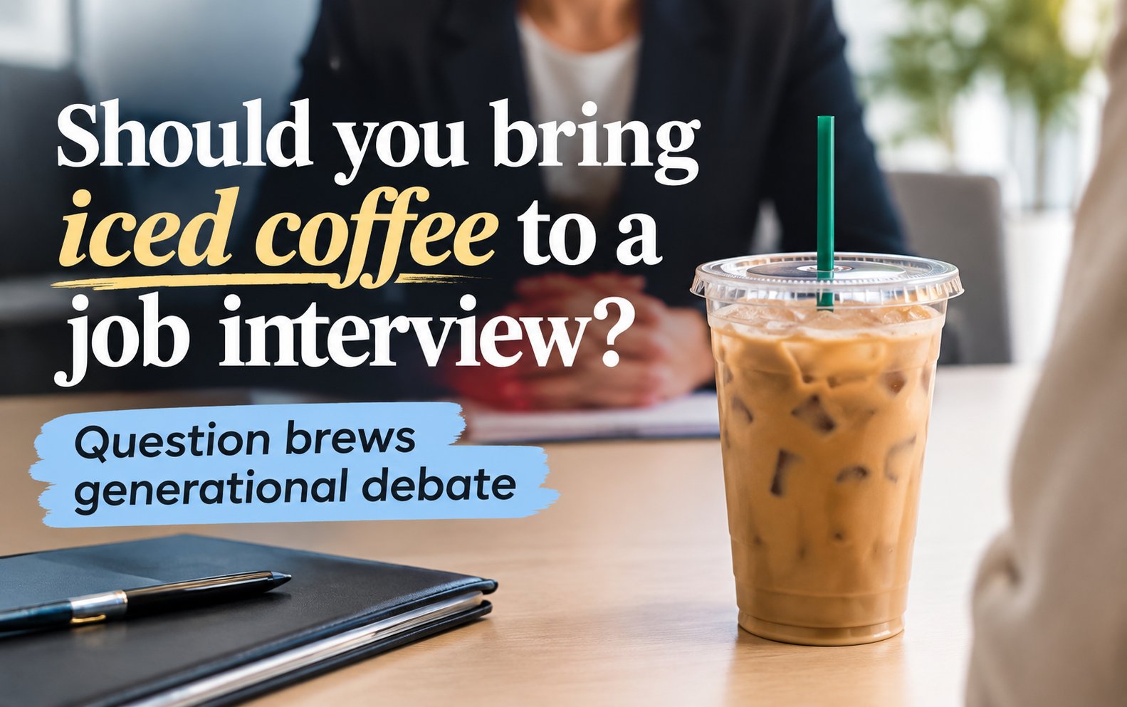 Iced Coffee At Job Interviews